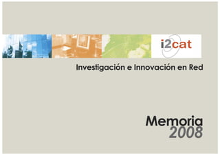 Investigación e Innovación en Red




                 Memoria
                        2008
 