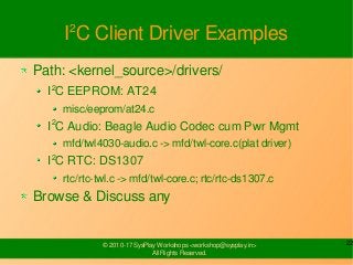 22© 2010-17 SysPlay Workshops <workshop@sysplay.in>
All Rights Reserved.
I2
C Client Driver Examples
Path: <kernel_source>...