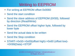 @ 2021-22 Embitude Trainings <info@embitude.in>
All Rights Reserved
Writing to EEPROM
● For writing at EEPROM offset 0x006...