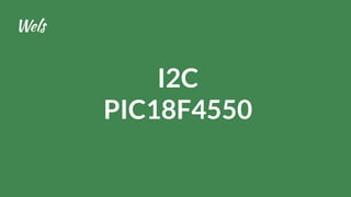 I2C
PIC18F4550
 