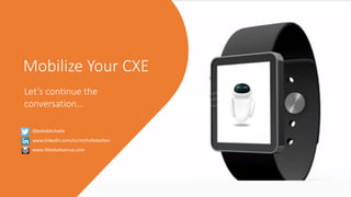 Mobilize Your CXE
Let’s continue the
conversation…
iMediaMichelle
www.linkedin.com/in/michellebatten
www.iMediaAvenue.com
 