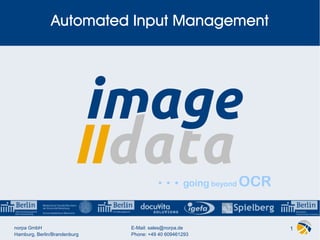 1norpa GmbH
Hamburg, Berlin/Brandenburg
E-Mail: sales@norpa.de
Phone: +49 40 609461293
Automated Input Management
• • • going beyond OCR
 