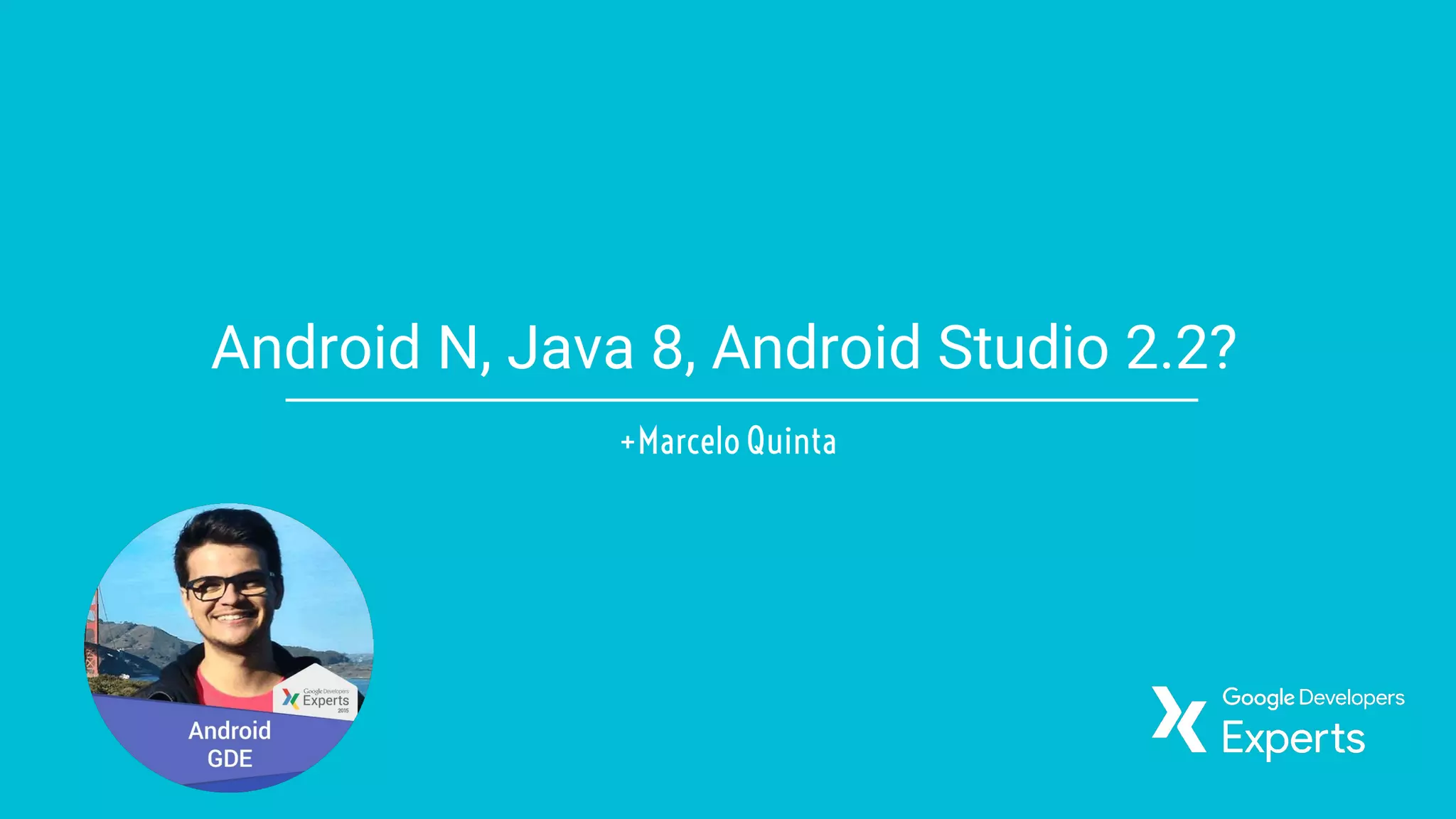 Android N, Java 8, Android Studio 2.2?
+Marcelo Quinta