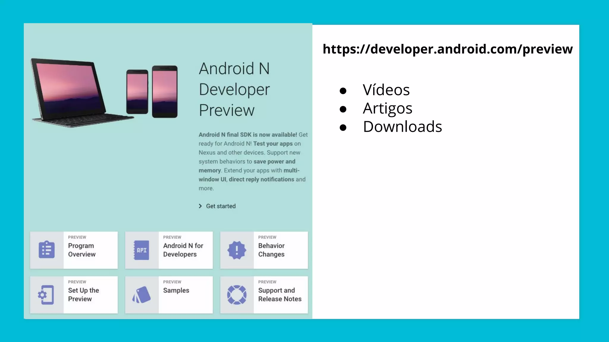 https://developer.android.com/preview
● Vídeos
● Artigos
● Downloads
