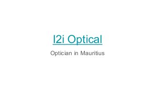 I2i Optical
Optician in Mauritius
 