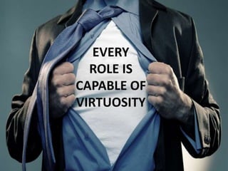 Meri Williams, ChromeRose @Geek_Manager
EVERY
ROLE IS
CAPABLE OF
VIRTUOSITY
 