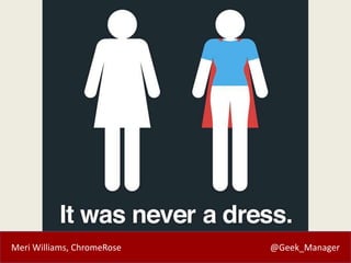 Meri Williams, ChromeRose @Geek_Manager
 