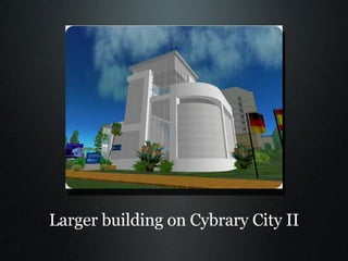 Larger building on Cybrary City II 