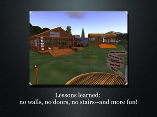 Lessons learned:  no walls, no doors, no stairs--and more fun! 