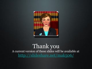 Thank you A current version of these slides will be available at  http://slideshare.net/mak506/ 