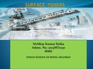Nirbhay Kumar Sinha
Admn. No.-2013MT0130
MME
INDIAN SCHOOL OF MINES, DHANBAD
 