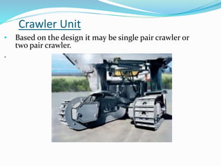 Crawler Unit
• Based on the design it may be single pair crawler or
two pair crawler.
.
 