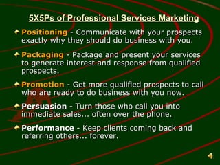 5X5Ps of Professional Services Marketing ,[object Object],[object Object],[object Object],[object Object],[object Object]