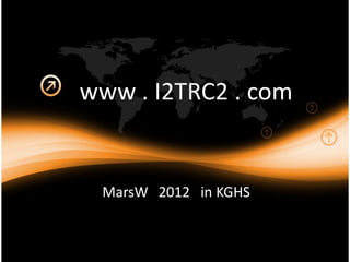 www . I2TRC2 . com


 MarsW 2012 in KGHS
 