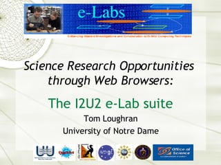 Science Research Opportunities  through Web Browsers: The I2U2 e-Lab suite Tom Loughran University of Notre Dame 