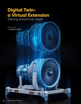 Digital Twin-
a Virtual Extension
Stitching physical with digital
By Tapaswini Swain
Emerging Technologies
24
 