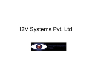 I2V Systems Pvt. Ltd
 