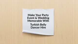 Make Your Party Event  Wedding Memorable With Turkish Belly Dancer Hire