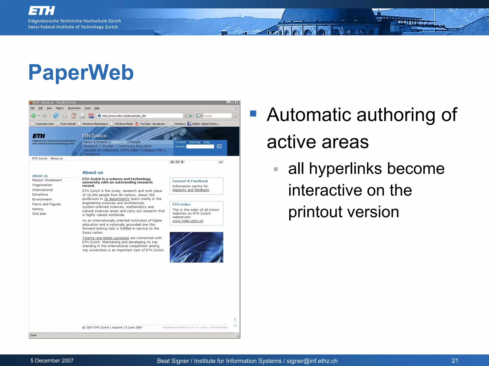 PaperWeb
                                                     Automatic authoring of
                                                           active areas
                                                                  all hyperlinks become
                                                                   interactive on the
                                                                   printout version




5 December 2007   Beat Signer / Institute for Information Systems / signer@inf.ethz.ch     21
 