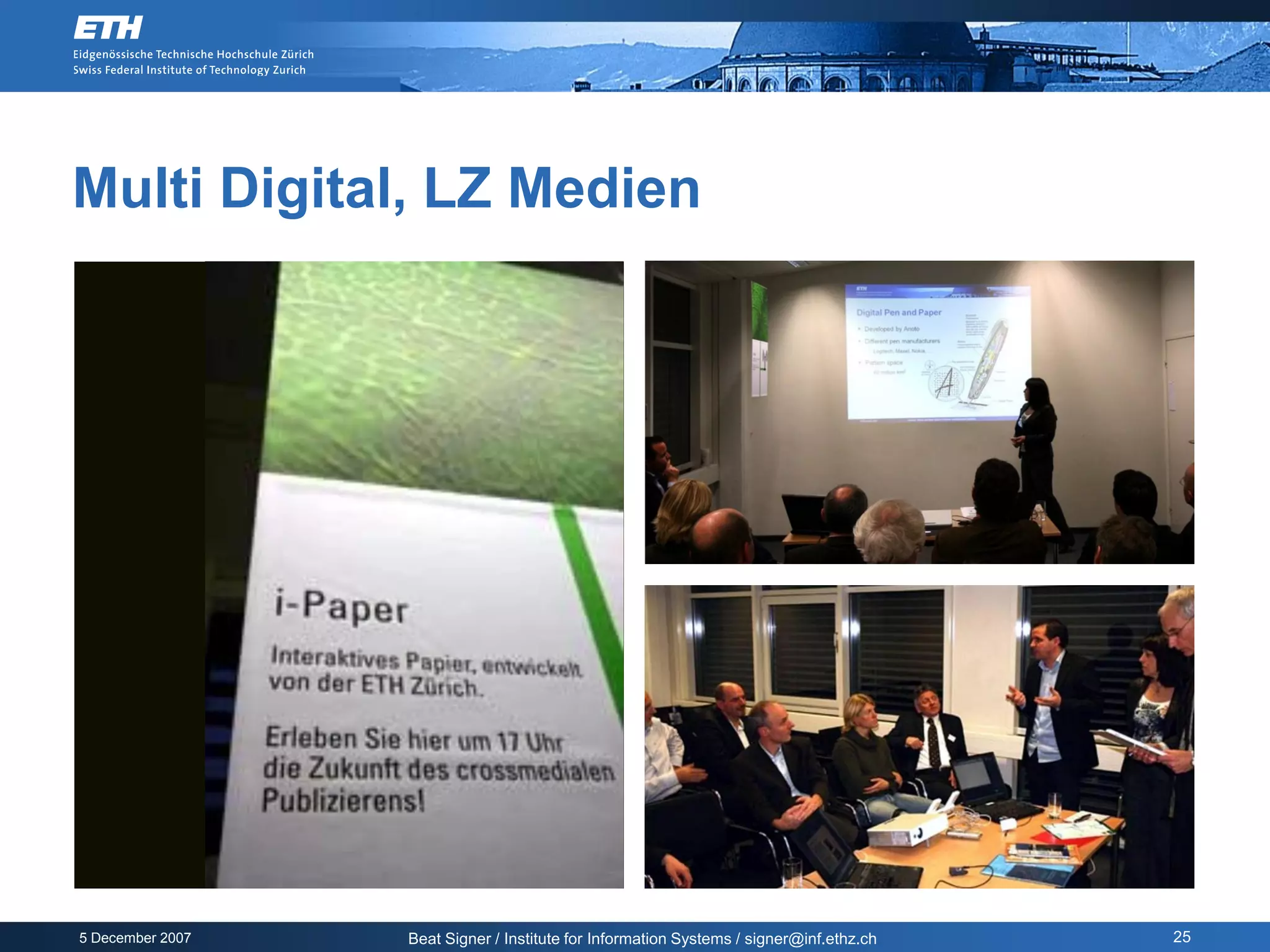 Multi Digital, LZ Medien




5 December 2007   Beat Signer / Institute for Information Systems / signer@inf.ethz.ch   25
 