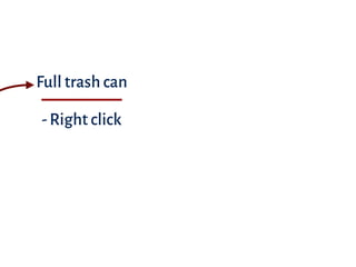 Full trash can
-Right click
 