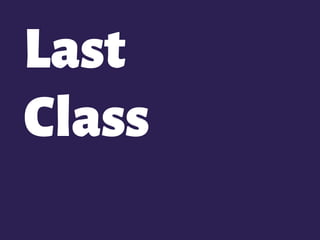 Last 
Class
 