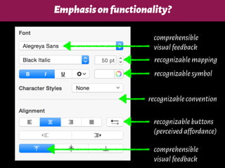 Emphasisonfunctionality?
recognizablebuttons
(perceivedaffordance)
recognizableconvention
recognizablemapping
recognizablesymbol
comprehensible
visualfeedback
comprehensible
visualfeedback
 