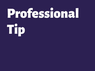 Professional
Tip
 