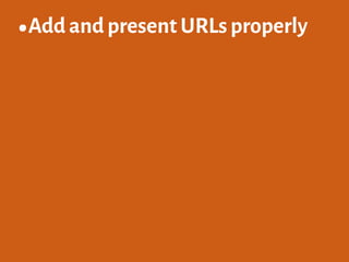 •Add and present URLs properly
 