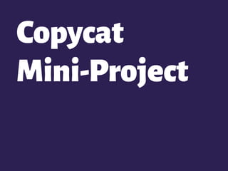 Copycat
Mini-Project
 