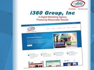 i360 Group, Inc
A Digital Marketing Agency
Producing Measurable Results
 