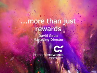 David Gould
Managing Director
...more than just
rewards
 