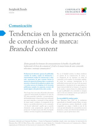 Insights&Trends
I37/2014

Comunicación

Tendencias en la generación
de contenidos de marca:
Branded content
¿Están ganando los formatos de entretenimiento la batalla a la publicidad
tradicional a la hora de comunicar? ¿Cuál es la mejor forma de unir contenido
relevante y mensaje comunicativo?
Productoras de televisión, agencias de publicidad,
centrales de medios, canales de información y
entretenimiento, medios de comunicación y, sobre
todo, anunciantes de gran consumo buscan la
manera de superar los formatos fijos y recuperar la
atención y el interés de la audiencia en plena crisis
y en pleno proceso de desplome de la inversión
publicitaria, sumada a la expansión creciente del
mundo digital y del poder de las redes sociales.
Tras el auge, hace unos años, del product placement
–aparición intencionada de productos en series de
TV, vídeos musicales o películas – y, posteriormente,
del brand placement –misma técnica, pero utilizando
una marca específica y mostrando su logo-símbolo
de forma casual o evidente–, la integración de las
marcas y sus productos/servicios en los contenidos
y la ficción audiovisual –aquello que se percibe
claramente como programación, separado de la
promoción– ha dado un paso más allá y ha logrado
cambiar e invertir el esquema consumidor/marca.

Eso es el branded content, la última tendencia
en gestión de la comunicación de marca y
en integración de sus mensajes, en forma de
contenidos, en los medios. La necesidad, también,
de evitar las continuas interrupciones de la
publicidad convencional, así como la de una mayor
participación y vinculación de los espectadores, la
mayor interactividad de los formatos y la apertura
de los medios a nuevas formas de colaboración en
las que la publicidad y los contenidos se integran
cada vez más son, asimismo, razones que explican el
crecimiento de esta disciplina.

La necesidad de sentirse parte
Para Macarena Rey, CEO de la productora
especializada en branded content Shine, ser parte
de una experiencia, sentirse identificado y poder
compartirla con amigos y familia es una de las
cosas que más demandan los consumidores en estos
momentos, es decir, una relación más profunda con
las marcas y que les aporte mayor valor.

Documento elaborado por Corporate Excellence – Centre for Reputation Leadership citando, entre otras fuentes, la intervención de
Macarena Rey, CEO de Shine Iberia, sobre contenidos de marca durante las «I Jornadas de Innovación en Comunicación y Marca»
organizadas por el Laboratorio de Innovación en Comunicación y Marca de BBVA.

 