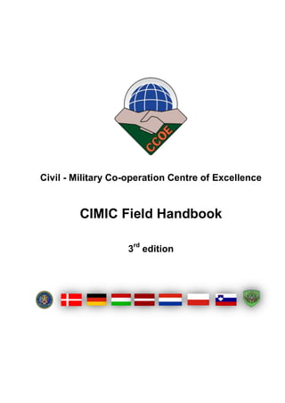 Civil - Military Co-operation Centre of Excellence
CIMIC Field Handbook
3
rd
edition
 