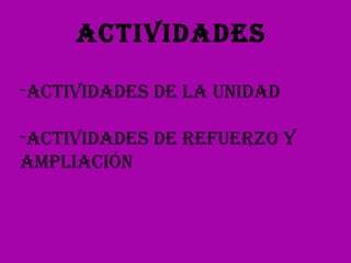 actividades Actividades de la unidad Actividades de refuerzo y ampliación 