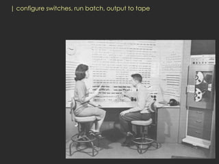 | configure switches, run batch, output to tape
 