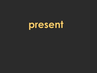 present
 