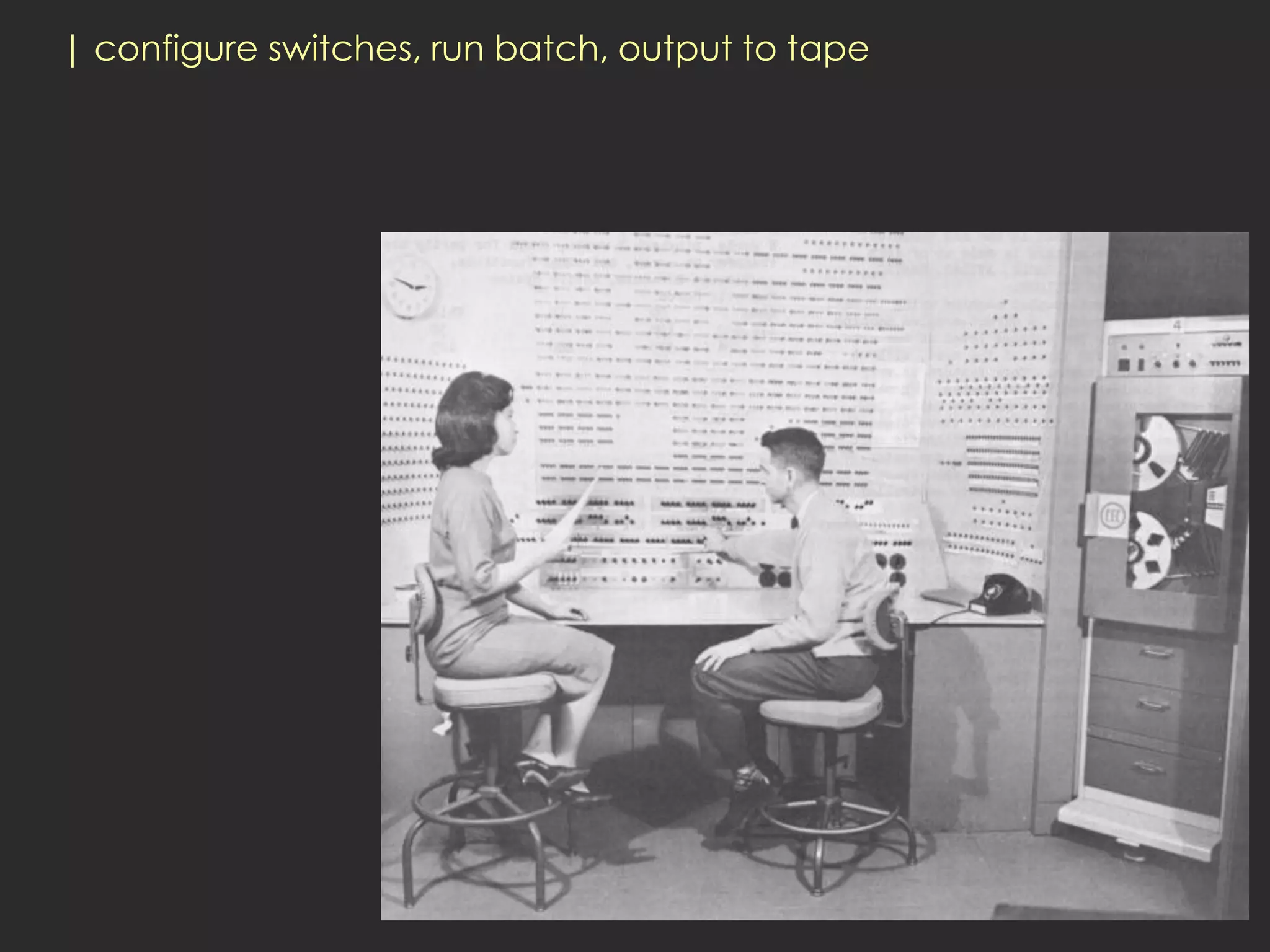 | configure switches, run batch, output to tape
 