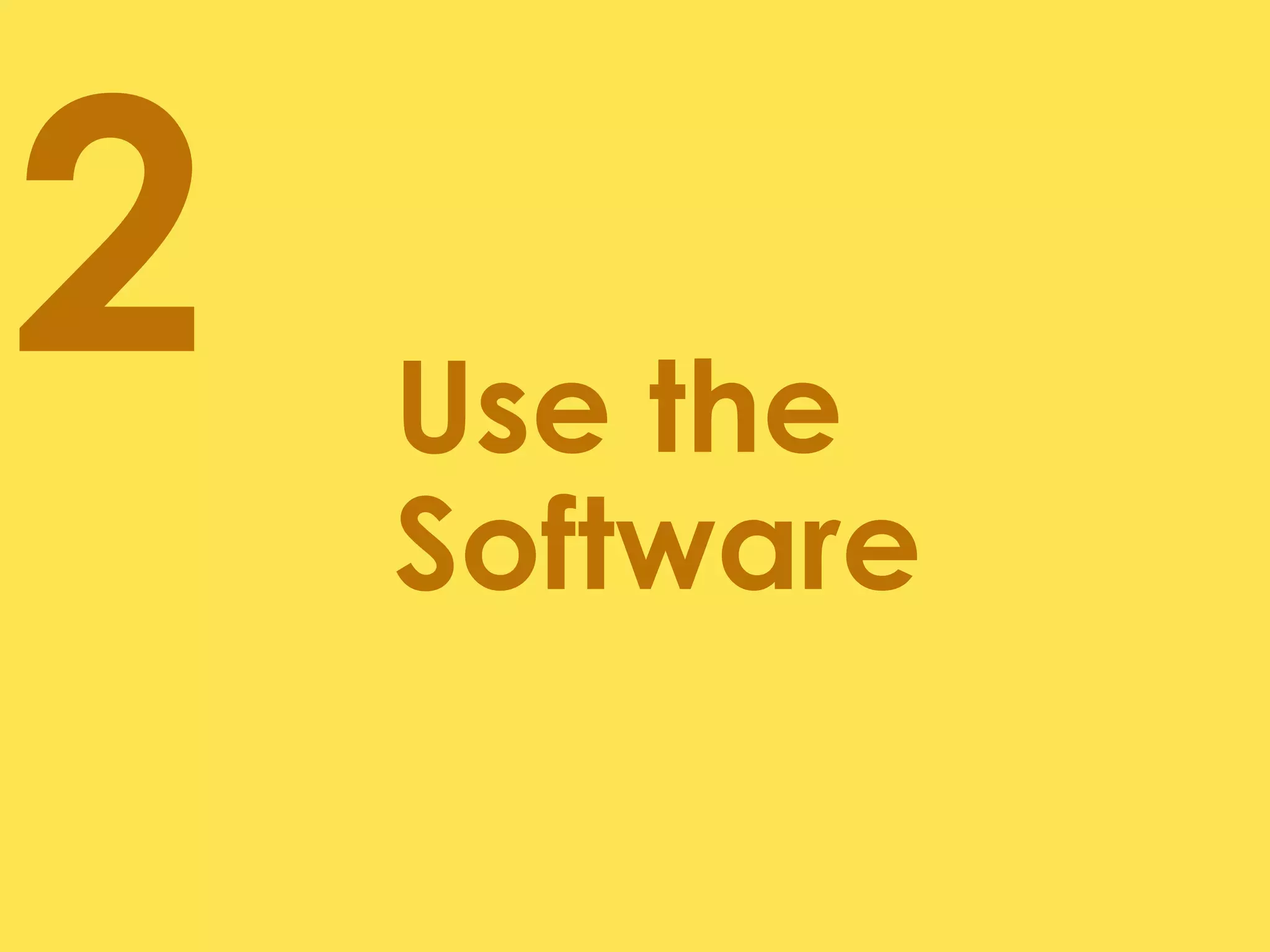 2   Use the
    Software
 