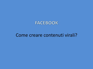 Come creare contenuti virali?
 