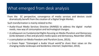 From the EC perspective, convergence of media services and devices could
dramatically benefit from the creation of a Digit...