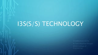 I3S(S/S) TECHNOLOGY
 