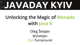 Unlocking the Magic of Monads
with Java 8
Oleg Šelajev
@shelajev
ZeroTurnaround
 