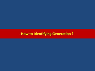 How to Identifying Generation ?
 