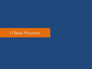 i3 Basic Processer
 