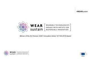 #WEARsustain
Winner of the EU Horizon 2020 ‘Innovation Action’ ICT-36-2016 Award
 