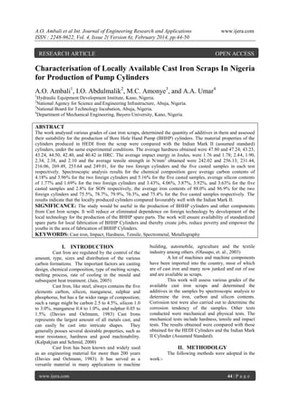 A.O. Ambali et al Int. Journal of Engineering Research and Applications
ISSN : 2248-9622, Vol. 4, Issue 2( Version 6), February 2014, pp.44-50

RESEARCH ARTICLE

www.ijera.com

OPEN ACCESS

Characterisation of Locally Available Cast Iron Scraps In Nigeria
for Production of Pump Cylinders
A.O. Ambali1, I.O. Abdulmalik2, M.C. Amonye3, and A.A. Umar4
1

Hydraulic Equipment Development Institute, Kano, Nigeria.
National Agency for Science and Engineering Infrastructure, Abuja, Nigeria.
3
National Board for Technology Incubation, Abuja, Nigeria.
4
Department of Mechanical Engineering, Bayero University, Kano, Nigeria.
2

ABSTRACT
The work analysed various grades of cast iron scraps, determined the quantity of additives in them and assessed
their suitability for the production of Bore Hole Hand Pump (BHHP) cylinders. The material properties of the
cylinders produced in HEDI from the scrap were compared with the Indian Mark II (assumed standard)
cylinders, under the same experimental conditions. The average hardness obtained were 47.80 and 47.24; 43.23,
43.24, 44.50, 42.40, and 40.42 in HRC. The average impact energy in Joules, were 1.76 and 1.78; 2.44, 1.90,
2.34, 2.38, and 2.10 and the average tensile strength in N/mm2 obtained were 242.02 and 256.13; 231.44,
216.06, 269.49, 253.64 and 249.01, for the two foreign cylinders and the five casted samples in each test
respectively. Spectroscopic analysis results for the chemical composition gave average carbon contents of
4.18% and 3.96% for the two foreign cylinders and 5.16% for the five casted samples, average silicon contents
of 1.77% and 1.69% for the two foreign cylinders and 3.43%, 4.06%, 3.87%, 3.92%, and 3.63% for the five
casted samples and 2.8% for SON respectively, the average iron contents of 88.0% and 86.9% for the two
foreign cylinders and 75.5%, 78.7%, 79.9%, 76.3%, and 75.4% for the five casted samples respectively. The
results indicate that the locally produced cylinders compared favourably well with the Indian Mark II.
SIGNIFICANCE: The study would be useful in the production of BHHP cylinders and other components
from Cast Iron scraps. It will reduce or eliminated dependence on foreign technology by development of the
local technology for the production of the BHHP spare parts. The work will ensure availability of standardized
spare parts for local fabrication of BHHP Cylinders and thereby create jobs, reduce poverty and empower the
youths in the area of fabrication of BHHP Cylinders.
KEYWORDS: Cast iron, Impact, Hardness, Tensile, Spectrometal, Metallography

I. INTRODUCTION
Cast Iron are regulated by the control of the
amount, type, sizes and distribution of the various
carbon formations. The important factors are casting
design, chemical composition, type of melting scraps,
melting process, rate of cooling in the mould and
subsequent heat treatment. (Jain, 2005)
Cast Iron, like steel, always contains the five
elements carbon, silicon, manganese, sulphur and
phosphorus, but has a far wider range of composition;
such a range might be carbon 2.5 to 4.5%, silicon 1.0
to 3.0%, manganese 0.4 to 1.0%, and sulphur 0.05 to
1.5%. (Davies and Oelmann, 1983) Cast Irons
represents the largest amount of all metals cast, and
can easily be cast into intricate shapes. They
generally posses several desirable properties, such as
wear resistance, hardness and good machinability.
(Kalpakjian and Schmid, 2000)
Cast Iron has been known and widely used
as an engineering material for more than 200 years
(Davies and Oelmann, 1983). It has served as a
versatile material in many applications in machine
www.ijera.com

building, automobile, agriculture and the textile
industry among others. (Olasupo, et. al., 2003)
A lot of machines and machine components
have been imported into the country, most of which
are of cast iron and many now junked and out of use
and are available as scraps.
This work will assess various grades of the
available cast iron scraps and determined the
additives in the samples by spectroscopic analysis to
determine the iron, carbon and silicon contents.
Corrosion test were also carried out to determine the
corrosion tendency of the samples. Other tests
conducted were mechanical and physical tests. The
mechanical tests include hardness, tensile and impact
tests. The results obtained were compared with those
obtained for the HEDI Cylinders and the Indian Mark
II Cylinder (Assumed Standard).

II. METHODOLGY
The following methods were adopted in the
work:-

44 | P a g e

 