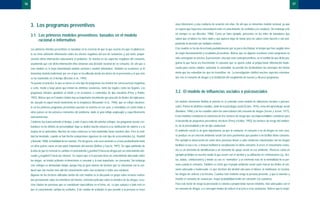 unas intenciones y una conducta de acuerdo con ellas. De ahí que se denomine modelo racional, ya que
se espera que haya una concordancia entre el conocimiento, las actitudes y la conducta. Sin embargo esto
no siempre es así (Becoña, 1986). Como un claro ejemplo, pensemos en los miles de fumadores que
saben que el tabaco les hace daño y que quieren dejar de fumar pero no saben cómo hacerlo o van pos-
poniendo la decisión por múltiples motivos.
Este modelo se ha ido desechado paulatinamente por su poca efectividad, al tiempo que han surgido otros
de mejor funcionamiento y resultados preventivos. Nótese que en algunas ocasiones estos programas no
sólo conseguían su efectos, la prevención, sino que eran contrapreventivos, en el sentido de que dicho pro-
grama lo que hacía era incrementar el consumo que se quería evitar al proporcionar información inade-
cuada para ciertas edades, aumentar la curiosidad, no percibir los destinatarios los mensajes del mismo
modo que los entendían los que los trasmitían, etc. La investigación clarificó muchos aspectos relaciona-
dos con el consumo de drogas y la facilitación del surgimiento de nuevos y eficaces programas.
3.2. El modelo de influencias sociales o psicosociales
Un modelo claramente distinto al anterior es el conocido como modelo de influencias sociales o psicoso-
ciales. Parten de distintos estudios, tanto de la psicología social (Evans, 1976), como del aprendizaje social
(Bandura, 1986) y de los estudios sobre los antecedentes del consumo de drogas (Jessor y Jessor, 1977).
Estos modelos consideran la existencia de tres factores de riesgo que son imprescindibles considerar para
el desarrollo de programas preventivos efectivos (Perry y Kelder, 1992): los factores de riesgo del ambien-
te, de la personalidad y los de tipo conductual.
El ambiente social es de gran importancia, ya que la conducta, el consumo o no de drogas en este caso,
se produce en un concreto ambiente social con unos parámetros que pueden o no facilitar dicho consumo.
Por ejemplo la observación de cómo otras personas llevan a cabo conductas relacionadas con las drogas
facilitará el uso o no, o incluso facilitará la socialización en dicho consumo. A veces el consumo/no consu-
mo es un elemento de identificación o un elemento de apoyo social en ese ambiente. Piensese como un
ejemplo prototipo en nuestro medio lo que ocurre con el alcohol y su utilización en celebraciones (ej., fies-
tas, bodas, celebraciones) y donde su uso es “normativo” y un elemento más de la normalidad de la per-
sona cuando lo consume. También es cierto que el propio ambiente social suele marcar los límites al con-
sumo adecuado e inadecuado. Lo que decimos del alcohol vale para el tabaco, la marihuana, la cocaína,
las drogas de síntesis o la heroína. Cuantos más modelos tenga la persona presente, y que le muestre y
modele el consumo de sustancias, mayor probabilidad tendrá de consumir esa sustancia.
Para este factor de riesgo la prevención se orienta a proporcionar nuevos modelos, más adecuados con el
no consumo de drogas, o a conseguir modos de reducir el acceso a esas sustancias. Nótese que la mayo-
57
3. Los programas preventivos
3.1. Los primeros modelos preventivos: basados en el modelo
racional o informativo
Los primeros intentos preventivos se basaban en la creencia de que lo que ocurría era que el adolescen-
te no tenía suficiente información sobre los efectos negativos del uso de sustancias y, por tanto, propor-
cionarle dicha información solucionaría el problema. Se insistía en los aspectos negativos del consumo,
asumiendo que con dicha información ellos tomarían una decisión racional de no consumo. De ahí que a
este modelo se le haya denominado modelo racional o modelo informativo. También en ocasiones se le
denomina modelo tradicional, por ser el que se ha utilizado desde los inicios de la prevención y el que más
se ha mantenido en el tiempo (Becoña et al., 1994).
Ya puesto en práctica, lo que se hacía en este tipo de programas era mostrar las consecuencias negativas
a corto, medio y largo plazo que tenían las distintas sustancias, tanto las legales como las ilegales. Los
programas iniciales apelaban al miedo y en ocasiones a contenidos de tipo moralista (Perry y Kelder,
1992). Nótese que en Estados Unidos hay un importante movimiento que procede de finales del siglo pasa-
do, basado en aquel inicial movimiento de la templanza (Alexander et al., 1996), que se reflejó claramen-
te en los primeros programas preventivos puestos en marcha en ese país, y extendidos en cierto modo a
otros países en los primeros momentos del problema, dado el gran influjo anglosajón y específicamente
norteamericano.
Conforme fue transcurriendo el tiempo, y ante el poco éxito del anterior enfoque, los programas fueron cen-
trándose en los déficits de personalidad. Aquí se dedicó mucho esfuerzo a la clarificación de valores o a la
mejora de la autoestima. Muchos de estos esfuerzos se han mantenido hasta nuestros días. Pero la reali-
dad ha mostrado, cuando se han hecho evaluaciones rigurosas de este tipo de acercamientos (ej., Rundell
y Bruvold, 1988), la inutilidad de los mismos. Por desgracia, este acercamiento es el más predominante tanto
en otros países como en una parte importante del nuestro (Bellver y García, 1997). Se sigue partiendo de
la idea de que lo esencial es cambiar el conocimiento (¿positivo?) hacia las drogas por un conocimiento ade-
cuado (¿negativo?) hacia las mismas. Se espera que si la persona tiene un conocimiento adecuado sobre
las drogas no tendrá actitudes ni intenciones a consumir y, lo más importante, no consumirá. Sin embargo
este enfoque es demasiado simple, porque hay un gran número de factores que se relacionan con la con-
ducta que van mucho más allá del conocimiento sobre una sustancia o sobre una conducta.
Algunas de las técnicas utilizadas dentro de este modelo es la discusión en grupo sobre lecturas realiza-
das previamente sobre los miembros del mismo, comentar películas sobre la temática de las drogas, escu-
char charlas de personas que se consideran especialistas en el tema, etc. Lo que subyace a todo esto es
que el conocimiento cambia las actitudes. Este cambio de actitudes lo que permite a la persona es tener
56
BASES TEORICAS.01 1/10/99 13:21 Página 56
 
