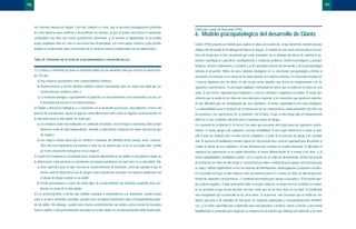 Elaborado a partir de Newcomb (1996).
6. Modelo psicopatológico del desarrollo de Glantz
Glantz (1992) propone un modelo para explicar el abuso de sustancias, al que denomina modelo psicopa-
tológico del desarrollo de la etiología del abuso de drogas. El modelo de este autor está basado en los fac-
tores de riesgo que se han encontrado que están asociados con la etiología del abuso de sustancias (ej.,
factores neurológicos y genéticos, predisposición a conductas problema, factores psicológicos y psicopa-
tológicos, factores ambientales y sociales) y en los principios básicos del desarrollo y de la psicopatología
referida al desarrollo. Difiere de otros modelos etiológicos en su orientación psicopatológica referida al
desarrollo y la inclusión en el mismo de los antecedentes de la primera infancia. En el período neonatal (0-
3 meses) hipotetiza que los niños en alto riesgo serían aquellos que tienen un temperamento con las
siguientes características: 1) una mayor labilidad e intensidad del afecto que la media de los niños de esta
edad; 2) una menor capacidad para habituarse a nuevos estímulos o adaptarse al cambio; 3) mayor per-
sistencia que la media de los niños de esta edad para responder a las situaciones que producen malestar;
4) más dificultad para ser tranquilizado por sus cuidadores; 5) menor regularidad en los ciclos biológicos.
La vulnerabilidad sería el producto de la interacción de las características temperamentales del niño con
las personas y las experiencias de su ambiente. Por lo tanto, el que el niño tenga sólo un temperamento
difícil no es una condición suficiente para el posterior abuso de drogas.
En el período de la infancia (3-10 meses), los niños que presentan alto riego tienen las siguientes caracte-
rísticas: 1) menor apego a los cuidadores y menor sociabilidad; 2) una mayor insistencia en atraer la aten-
ción y tener un contacto más cercano con los cuidadores, a pesar de la ausencia de apego y de sociabili-
dad; 3) ausencia de habilidades sociales típicas de este período tales como la capacidad para discriminar el
estado de ánimo de sus cuidadores; 4) más dificultad para controlar su estado emocional; 5) dificultad en
organizar las experiencias en un patrón interactivo; 6) menor diferenciación de sí mismo y los otros; y, 6)
menor adaptabilidad y flexibilidad y déficit en la creación de un estilo de afrontamiento. Al final del período
de la infancia, los niños de alto riesgo se caracterizan por haber establecido poco apego con la persona que
lo cuida y déficits significativos en los mecanismos de afrontamiento, autorregulación y relaciones sociales.
En el período en el que el niño empieza a dar sus primeros pasos (1-2 años), los niños de alto riesgo mani-
fiestan las siguientes características: 1) continúan presentado poco apego a sus padres; 2) frecuentes que-
jas y afecto negativo; 3) bajo autocontrol sobre la propia conducta, un mayor nivel de actividad en conjun-
to, los períodos en que presta atención son más cortos que los de otros niños de su edad; 4) manifiestan
más inseguridad que el promedio de los otros niños; 5) ocurrencia más frecuente que la media de con-
ductas agresivas y de episodios de mal genio; 6) conductas polarizadas y conceptualizaciones dicotómi-
cas; y, 7) menor capacidad que el promedio para conceptualizar y predecir causas y efectos y una menor
habilidad que el promedio para organizar la conducta de tal manera que obtenga del ambiente y de otras
157
rior consumo abusivo de drogas. Con todo, también es cierto, que se precisan investigaciones partiendo
de estas hipótesis para confirmar o desconfirmar las mismas, ya que al tiempo esta teoría es claramente
competidora con otras que hemos previamente comentado, y no siempre lo hipotetizado se ha podido
luego comprobar. Aún así, esta es una teoría bien desarrollada, con cierto apoyo empírico y que permite
ampliar la comprensión sobre el fenómeno de la conducta normal y problemática de los adolescentes.
Tabla 26. Elementos de la teoría de la pseudomadurez o desarrollo precoz
1) La edad y el momento de darse la transición adulta no son aleatorios sino que ocurren al mismo tiem-
po. Por ello:
a) Hay mayores asociaciones entre acontecimientos similares.
b) Acontecimientos y hechos distintos también estarán relacionados pero de modo más débil que los
acontecimientos similares entre sí.
c) La transición biológica, especialmente la pubertad, no necesariamente está relacionada a la par con
la transición psicosocial en la misma persona.
2) Debido a diferencias biológicas y a variaciones en el desarrollo psicosocial, especialmente a través del
proceso de socialización, aparecen algunas claras diferencias entre sexos en algunos acontecimientos en
la transición hacia la vida adulta, de modo que:
a) Los hombres están más implicados en conductas desviadas, uso de drogas y autonomía, tanto de tipo
financiera como de vida independiente, llevando a cabo dichas conductas de modo más precoz que
las mujeres.
b) Las mujeres inician antes que los hombres conductas de intimidad (tener pareja, novio, casarse).
Ellas dan mas importancia a la mismas y suele ser un aspecto que se da en casi todas ellas, siendo
un hecho claramente homogéneo en las mujeres.
3) Cuanto mas temprana es la transición hacia conductas típicamente de los adultos en las primeras etapas de
la adolescencia, estas personas se encontrarán con mayores problemas con esos roles en su vida adulta. Ello:
a) Será específico para un tipo concreto de acontecimientos de transición, como por ejemplo el que la
menor edad de iniciación al uso de drogas estará únicamente asociado con mayores problemas con
el abuso de drogas cuando es ya adulto.
b) Puede generalizarse a través de varios tipos de acontecimientos de transición surgiendo otros pro-
blemas en áreas de la vida adulta.
4) Los acontecimientos o hechos que facilitan conseguir la independencia y la autonomía, cuando actúan
solos y sin otros elementos asociados, pueden tener un impacto beneficioso sobre el funcionamiento poste-
rior de adulto. Sin embargo, cuando estos mismos acontecimientos van unidos a otros eventos de transición
hacia la adultez, están posteriormente asociados en la vida adulta con un funcionamiento adulto inadecuado.
156
BASES TEORICAS.02 1/10/99 12:42 Página 156
 