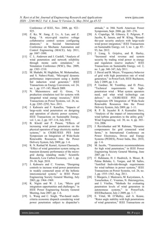 N. Ravi et al Int. Journal of Engineering Research and Applications www.ijera.com
ISSN : 2248-9622, Vol. 4, Issue 5( Version 2), May 2014, pp.45-52
www.ijera.com 51 | P a g e
Conference of IEEE, Nov. 2008, pp. 922–
925.
[10] Z. Ke, W. Jiang, Z. Lv, A. Luo, and Z.
Kang, ―A micro-grid reactive voltage
collaborative control system configuring
dstatcom,‖ in Second International
Conference on Mechanic Automation and
Control Engineering (MACE), July 2011,
pp. 1887–1890.
[11] C. L. Anderson and J. Cardell, ―Analysis of
wind penetration and network reliability
through monte carlo simulation,‖ in
Simulation Conference (WSC), Dec. 2009,
pp. 1503–1510.
[12] M. Shahabi, M. Haghifam, M. Mohamadian,
and S. Nabavi-Niaki, ―Microgrid dynamic
performance improvement using a doubly
fed induction wind generator,‖ IEEE
Transactions on Energy Conversion, vol. 24,
no. 1, pp. 137–145, March 2009.
[13] N. Maisonneuve and G. Gross, ―A
production simulation tool for systems with
integrated wind energy resources,‖ IEEE
Transactions on Power Systems, vol. 26, no.
4, pp. 2285–2292, Nov. 2011.
[14] J. Kabouris and F. Kanellos, ―Impacts of
large-scale wind penetration on designing
and operation of electric power systems,‖
IEEE Transactions on Sustainable Energy,
vol. 1, no. 2, pp. 107–114, July 2010.
[15] B. Klockl and P. Pinson, ―Effects of
increasing wind power penetration on the
physical operation of large electricity market
systems,‖ in CIGRE/IEEE PES Joint
Symposium on Integration of Wide-Scale
Renewable Resources Into the Power
Delivery System, July 2009, pp. 1–6.
[16] K. N. Rashad M. Kamel, Aymen Chaouachi,
―Effect of wind generation system rating on
transient dynamic performance of the micro-
grid during islanding mode,‖ Scientific
Research, Low Carbon Economy, vol. 1, pp.
29–38, Sept. 2010.
[17] J. Kabouris and C. Vournas, ―Designing
controls to increase wind power penetration
in weakly connected areas of the hellenic
interconnected system,‖ in IEEE Power
Engineering Society General Meeting, July
2003, pp. 1964–1969.
[18] K. Nigim and W. J. Lee, ―Micro grid
integration opportunities and challenges,‖ in
IEEE Power Engineering Society General
Meeting, June 2007, pp. 1–6.
[19] L. Wang and C. Singh, ―Pso-based multi-
criteria economic dispatch considering wind
power penetration subject to dispatcher‘s
attitude,‖ in 38th North American Power
Symposium, Sept. 2006, pp. 269 –276.
[20] A. Ciupuliga, M. Gibescu, E. Pelgrum, P.
Jacobs, K. Jansen, and W. Kling, ―Round-
the-year security analysis with large-scale
wind power integration,‖ IEEE Transactions
on Sustainable Energy, vol. 3, no. 1, pp. 85–
93, Jan. 2012.
[21] J. Liang, S. Grijalva, and R. Harley,
―Increased wind revenue and system
security by trading wind power in energy
and regulation reserve markets,‖ IEEE
Transactions on Sustainable Energy, vol. 2,
no. 3, pp. 340–347, July 2011.
[22] J. Duval and B. Meyer, ―Frequency behavior
of grid with high penetration rate of wind
generation,‖ in PowerTech, IEEE Bucharest,
July 2 2009, pp. 1–6.
[23] P. Gardner, M. Tremblay, and D. Price,
―Technical requirements for high-
penetration wind : What system operators
need, and what wind technology can
deliver,‖ in CIGRE/IEEE PES Joint
Symposium ON Integration of Wide-Scale
Renewable Resources Into the Power
Delivery System, July 2009, pp. 1–11.
[24] R. P. B. Jayashri R A Kumudini Devi,
―Analysis of the impact of interconnecting
wind turbine generators to the utility grid,‖
Wind Engineering, vol. 30, no. 4, pp. 303–
316, 2006.
[25] J. Ravishankar and M. Rahman, ―Dynamic
compensators for grid connected wind
farms,‖ in International Conference on
Power Electronics, Drives and Energy
Systems (PEDES), Power India, Dec. 2010,
pp. 1–6.
[26] M. Jacobs, ―Transmission recommendations
for high wind penetration,‖ in IEEE Power
Engineering Society General Meeting, June
2007, pp. 1–6.
[27] C. Rahmann, H. J. Haubrich, A. Moser, R.
Palma Behnke, L. Vargas, and M. Salles,
―Justified fault-ride-through requirements
for wind turbines in power systems,‖ IEEE
Transactions on Power Systems, vol. 26, no.
3, pp. 1555–1563, Aug. 2011.
[28] I. Margaris, J. Mantzaris, M. Karystianos, A.
Tsouchnikas, C. Vournas, N. Hatziargyriou,
and I. Vitellas, ―Methods for evaluating
penetration levels of wind generation in
autonomous systems,‖ in PowerTech,
IEEEBucharest, July 2 2009, pp. 1–7.
[29] E. Vittal, M. O‘Malley, and A. Keane,
―Rotor angle stability with high penetrations
of wind generation,‖ IEEE Transactions on
 